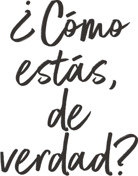 ¿Cómo estás, de verdad